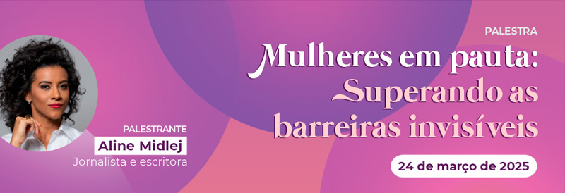Palestra - Mulheres em pauta: Superando as barreiras invisíveis
